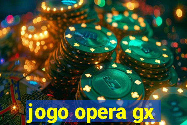 jogo opera gx